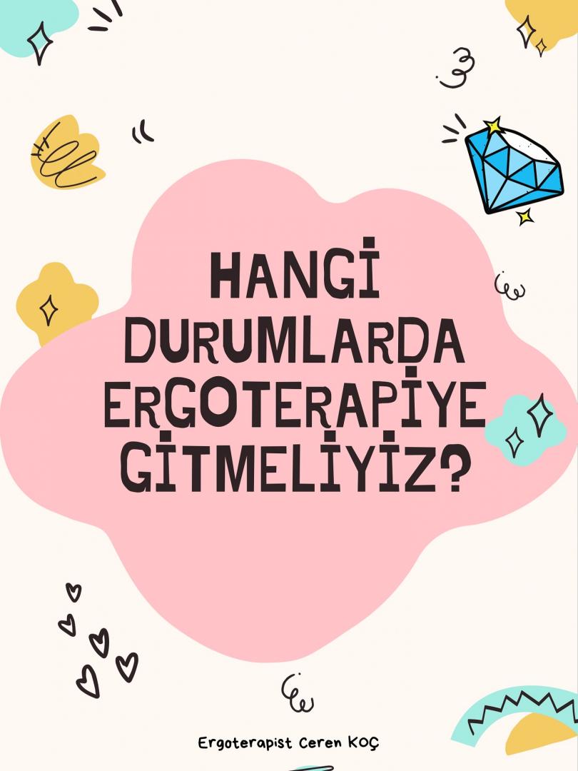 Hangi Durumlarda Ergoterapiye Gitmeliyiz ?